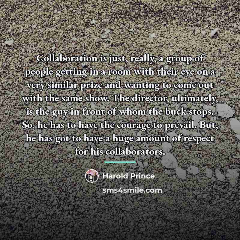 “Collaboration is just, really, a group of people getting in…” quote by Harold Prince