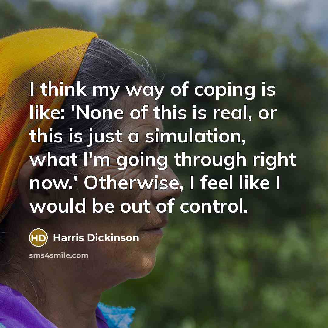 “I think my way of coping is like: 'None of…” quote by Harris Dickinson