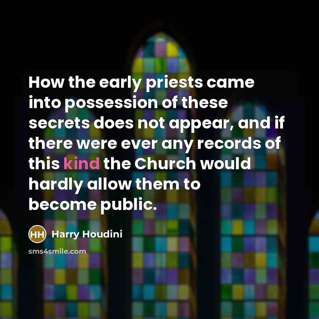 “How the early priests came into possession of these secrets…” quote by Harry Houdini