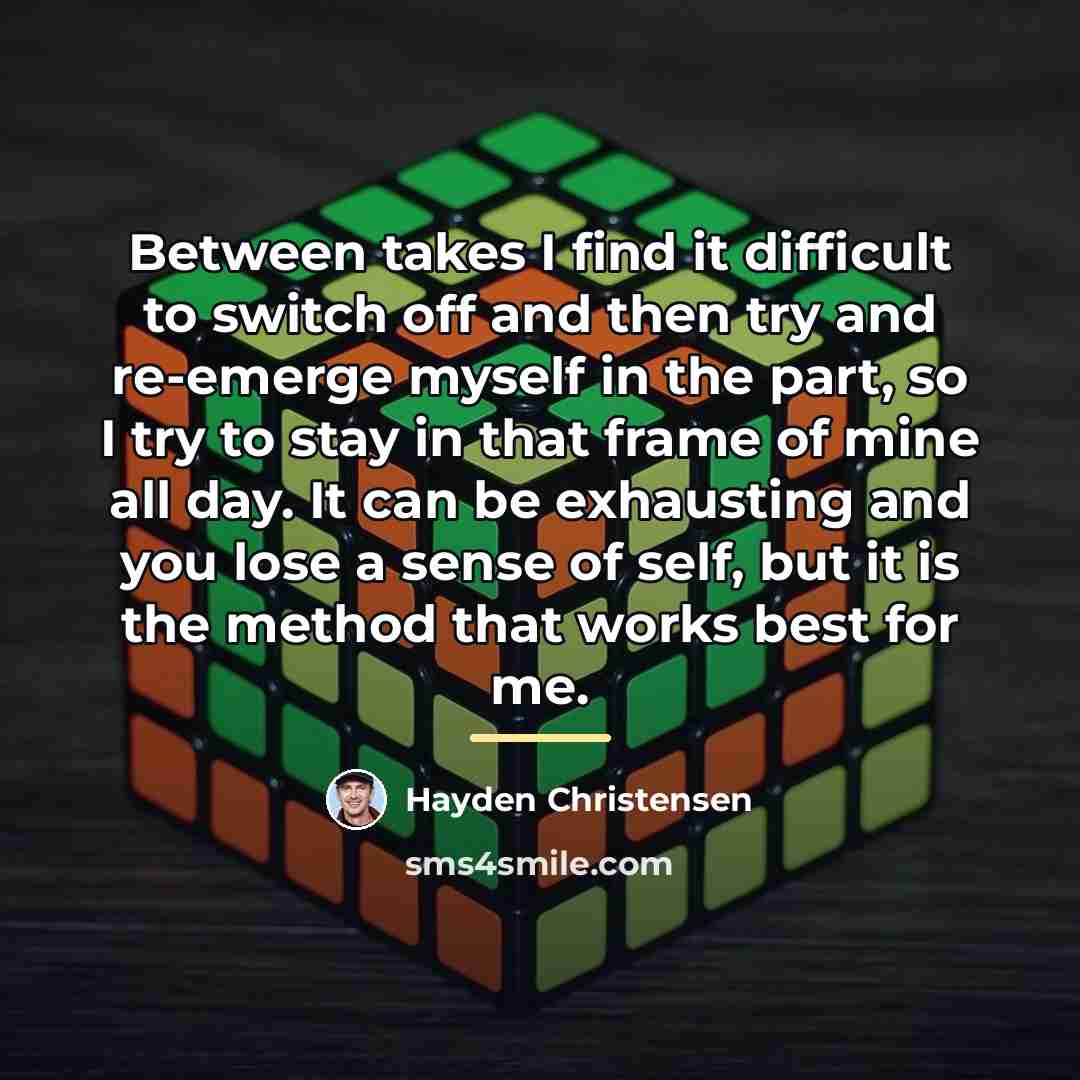 “Between takes I find it difficult to switch off and…” quote by Hayden Christensen