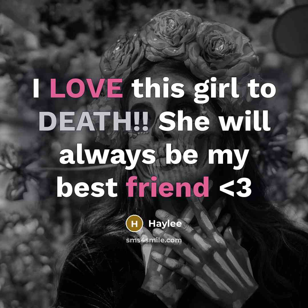“I LOVE this girl to DEATH!! She will always be…” quote by Haylee