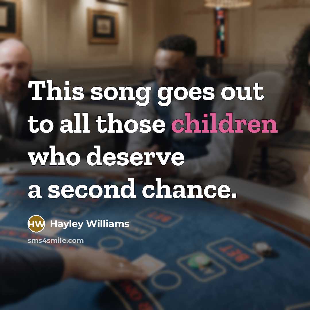 “This song goes out to all those children who deserve a second chance.” quote by Hayley Williams