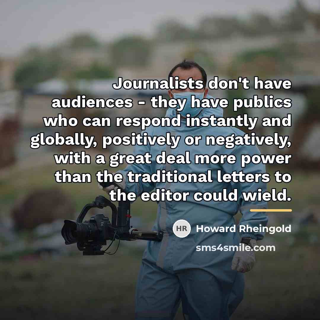“Journalists don't have audiences - they have publics who can…” quote by Howard Rheingold