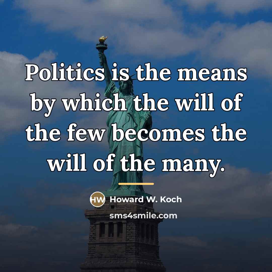 “Politics is the means by which the will of the…” quote by Howard W. Koch