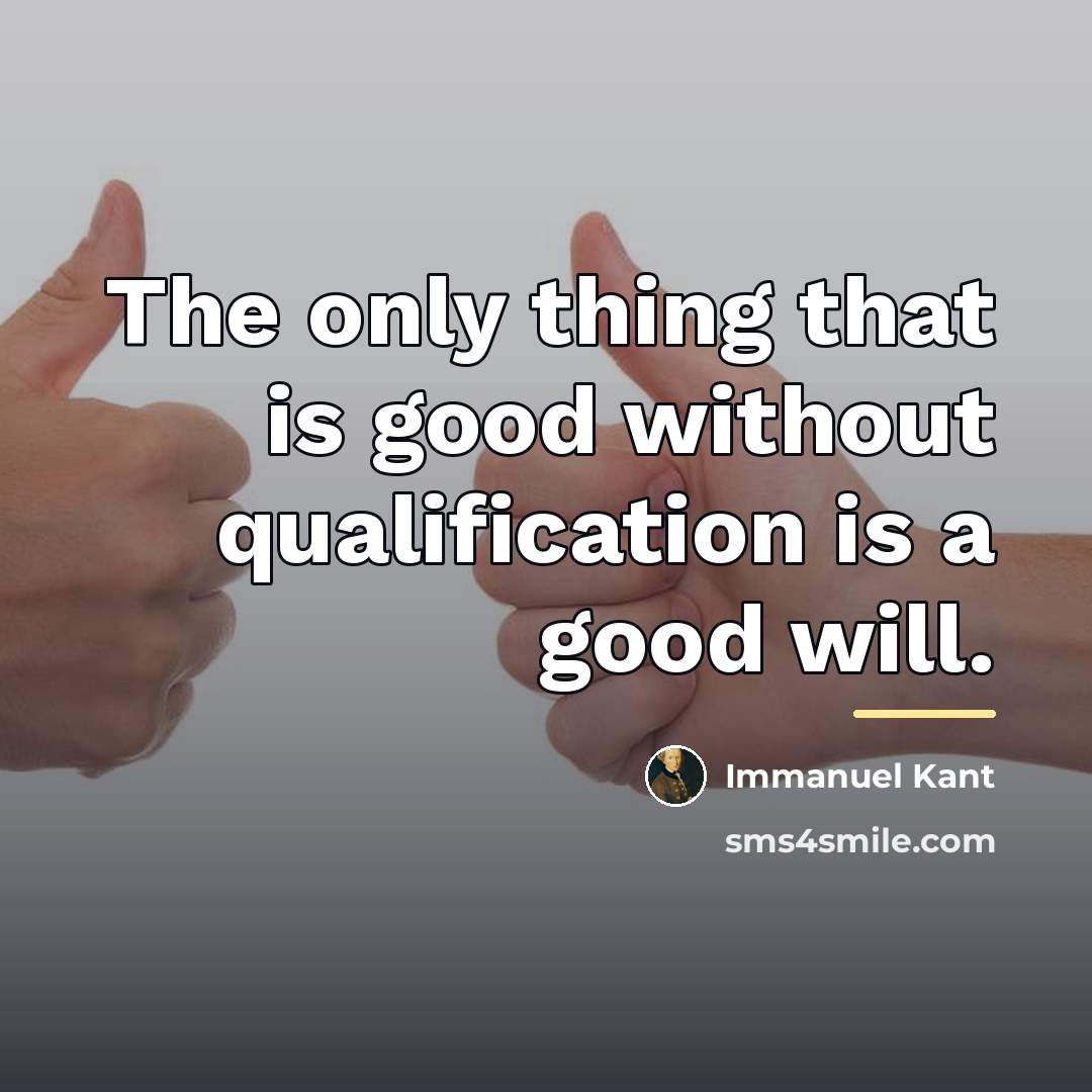 “The only thing that is good without qualification is a…” quote by Immanuel Kant
