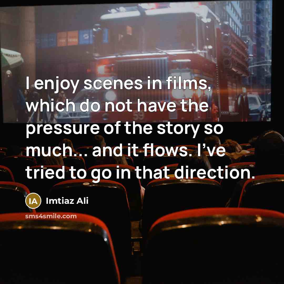 “I enjoy scenes in films, which do not have the…” quote by Imtiaz Ali