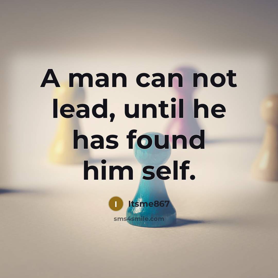 “A man can not lead, until he has found him…” quote by Itsme867