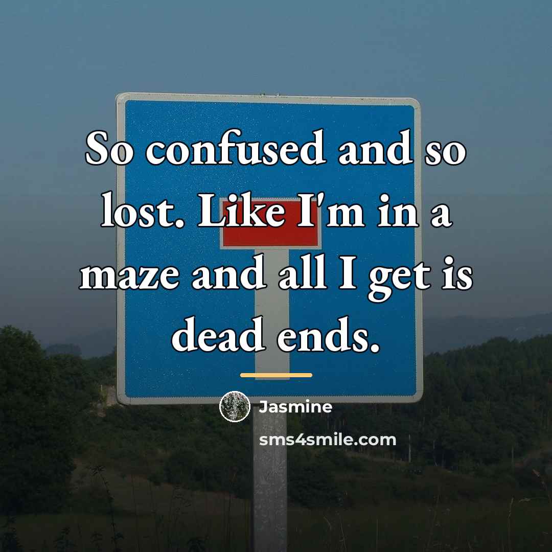“So confused and so lost. Like I'm in a maze…” quote by Jasmine