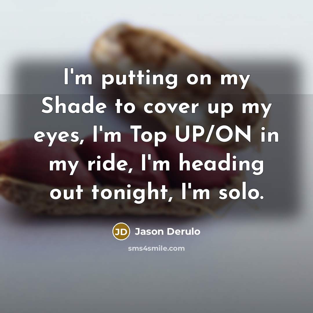 “I'm putting on my Shade to cover up my eyes,…” quote by Jason Derulo