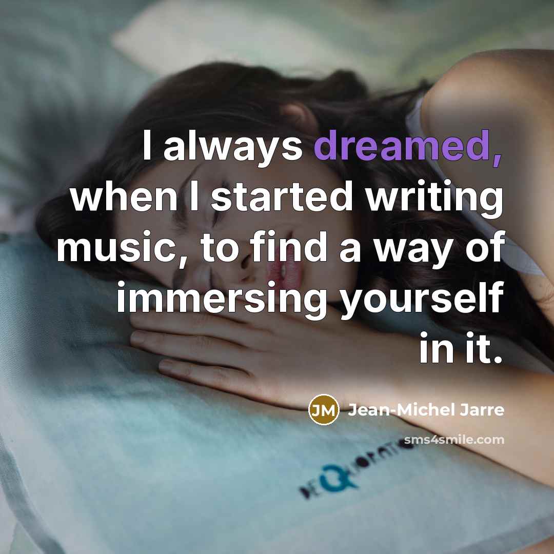 “I always dreamed, when I started writing music, to find a way of immersing yourself in it.” quote by Jean-Michel Jarre