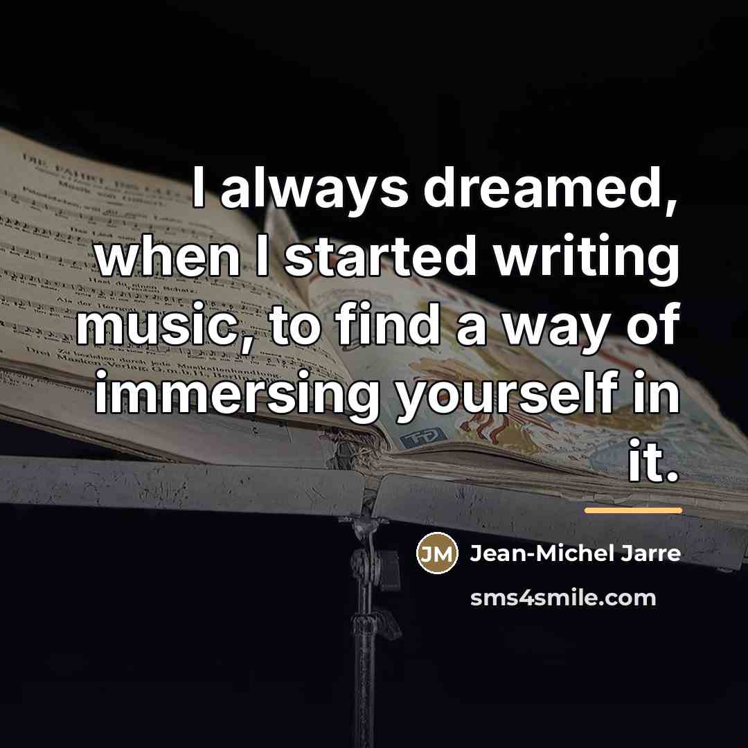 “I always dreamed, when I started writing music, to find…” quote by Jean-Michel Jarre