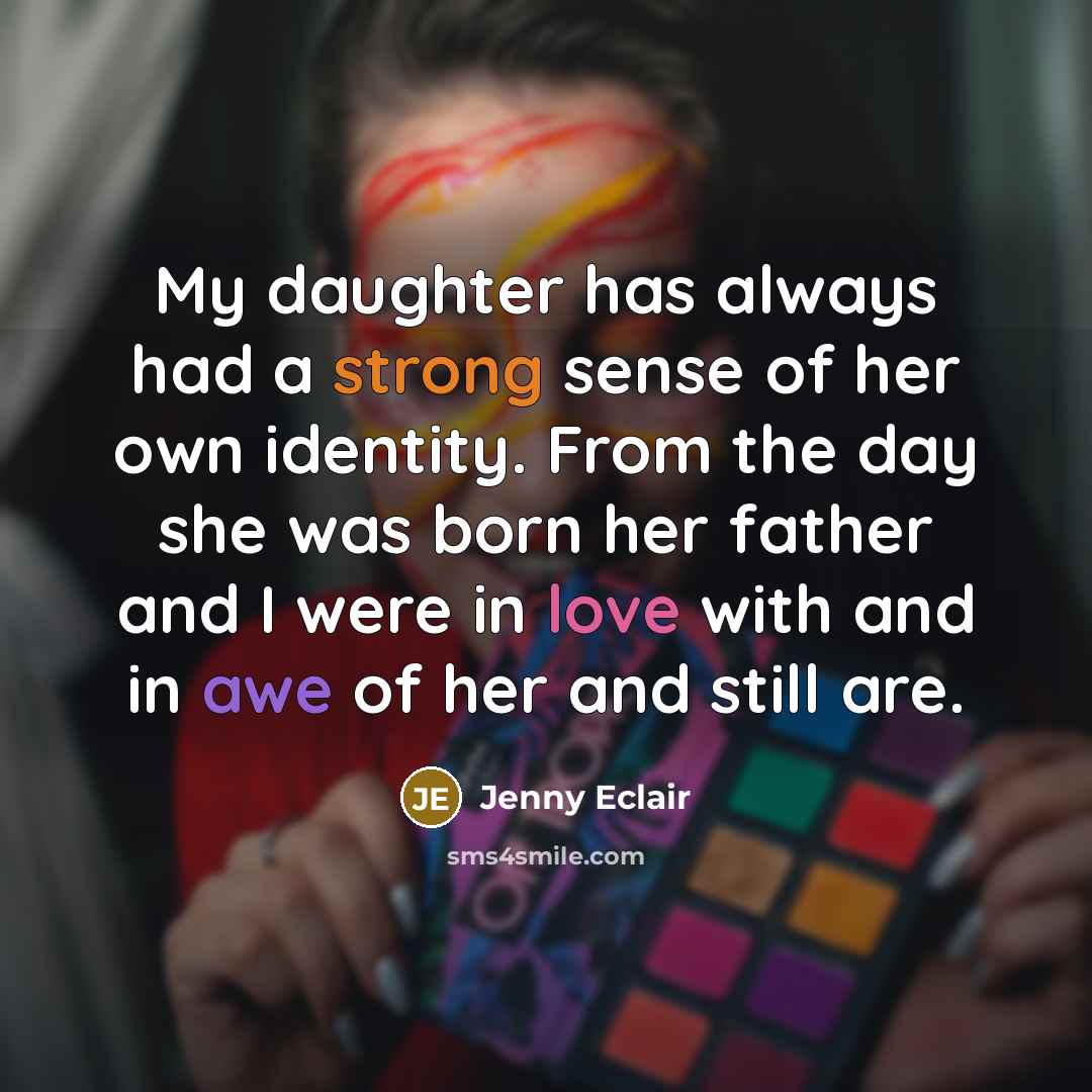 “My daughter has always had a strong sense of her…” quote by Jenny Eclair