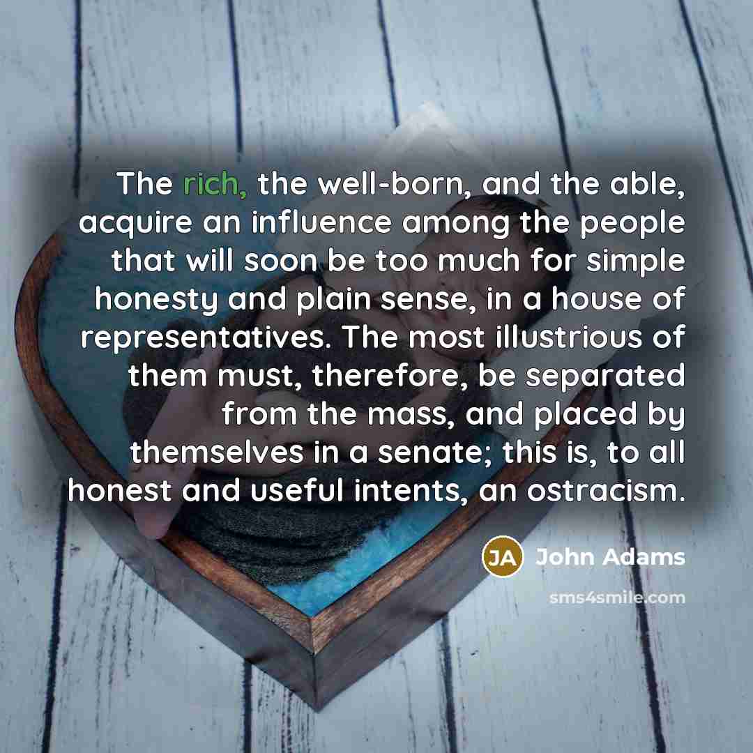 “The rich, the well-born, and the able, acquire an influence…” quote by John Adams