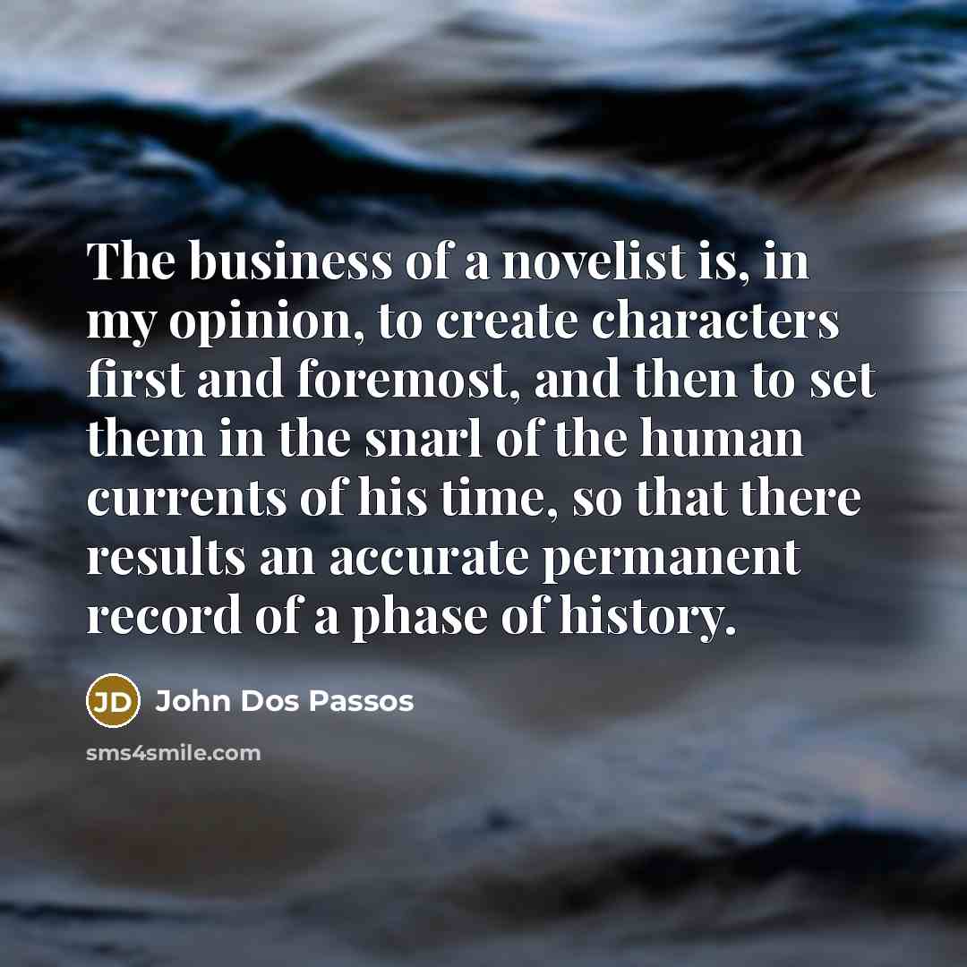“The business of a novelist is, in my opinion, to…” quote by John Dos Passos