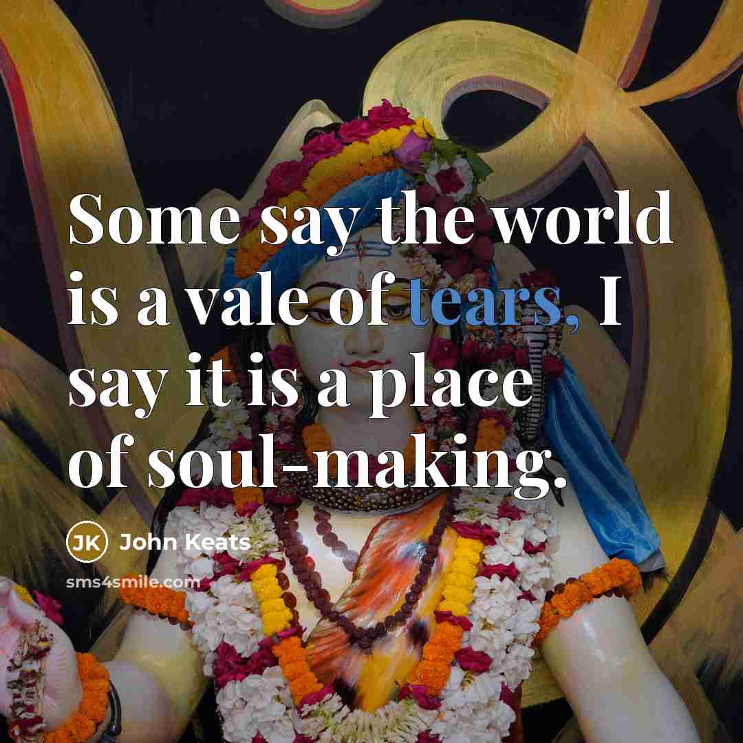 “Some say the world is a vale of tears, I…” quote by John Keats