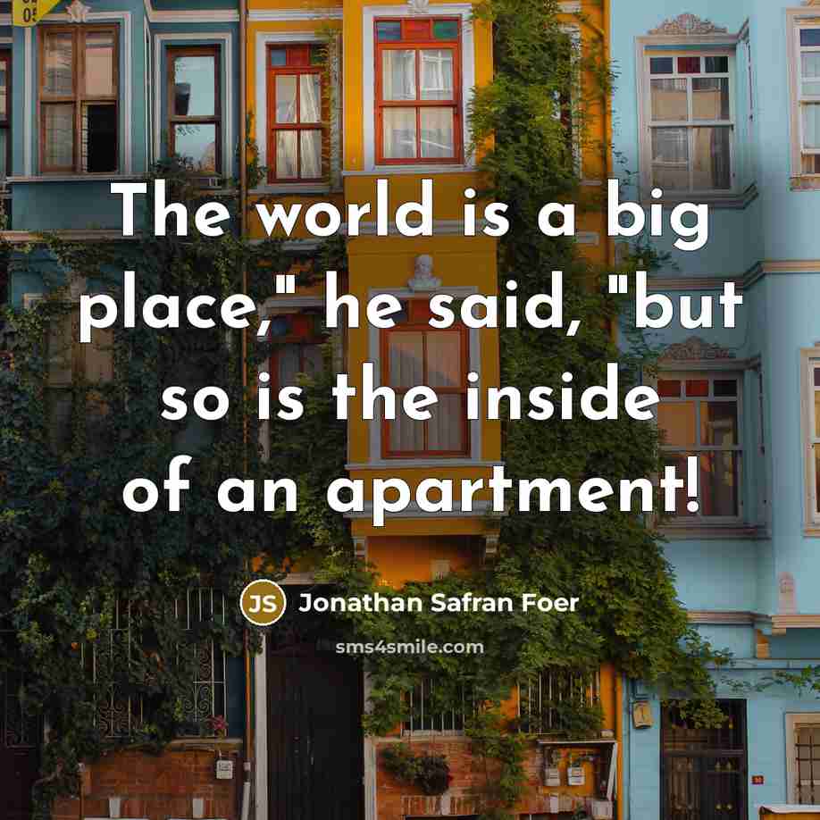 “The world is a big place," he said, "but so…” quote by Jonathan Safran Foer