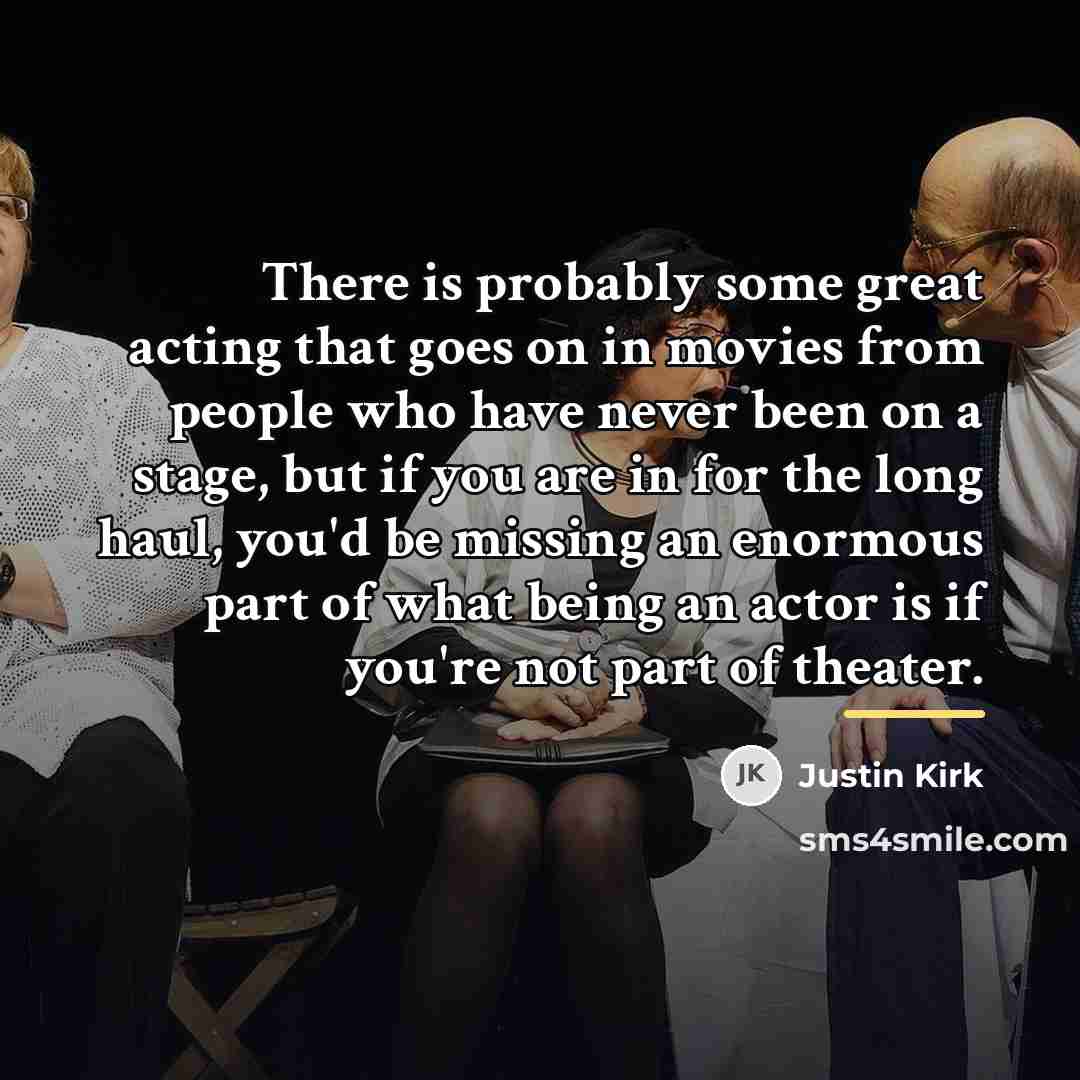 “There is probably some great acting that goes on in…” quote by Justin Kirk