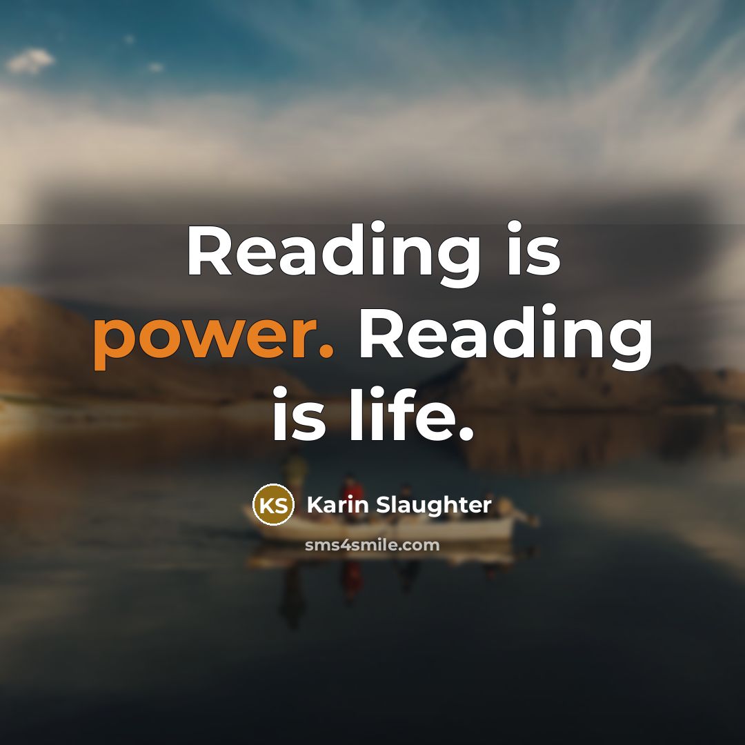 “Reading is power. Reading is life.…” quote by Karin Slaughter
