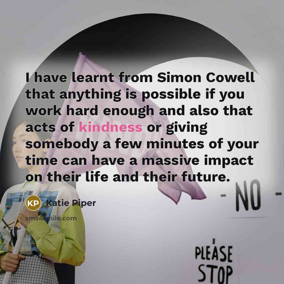 “I have learnt from Simon Cowell that anything is possible…” quote by Katie Piper