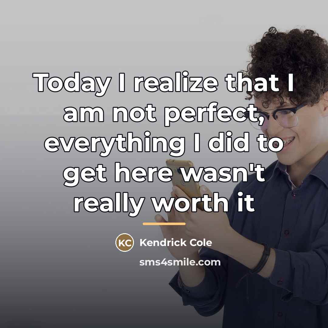 “Today I realize that I am not perfect, everything I…” quote by Kendrick Cole