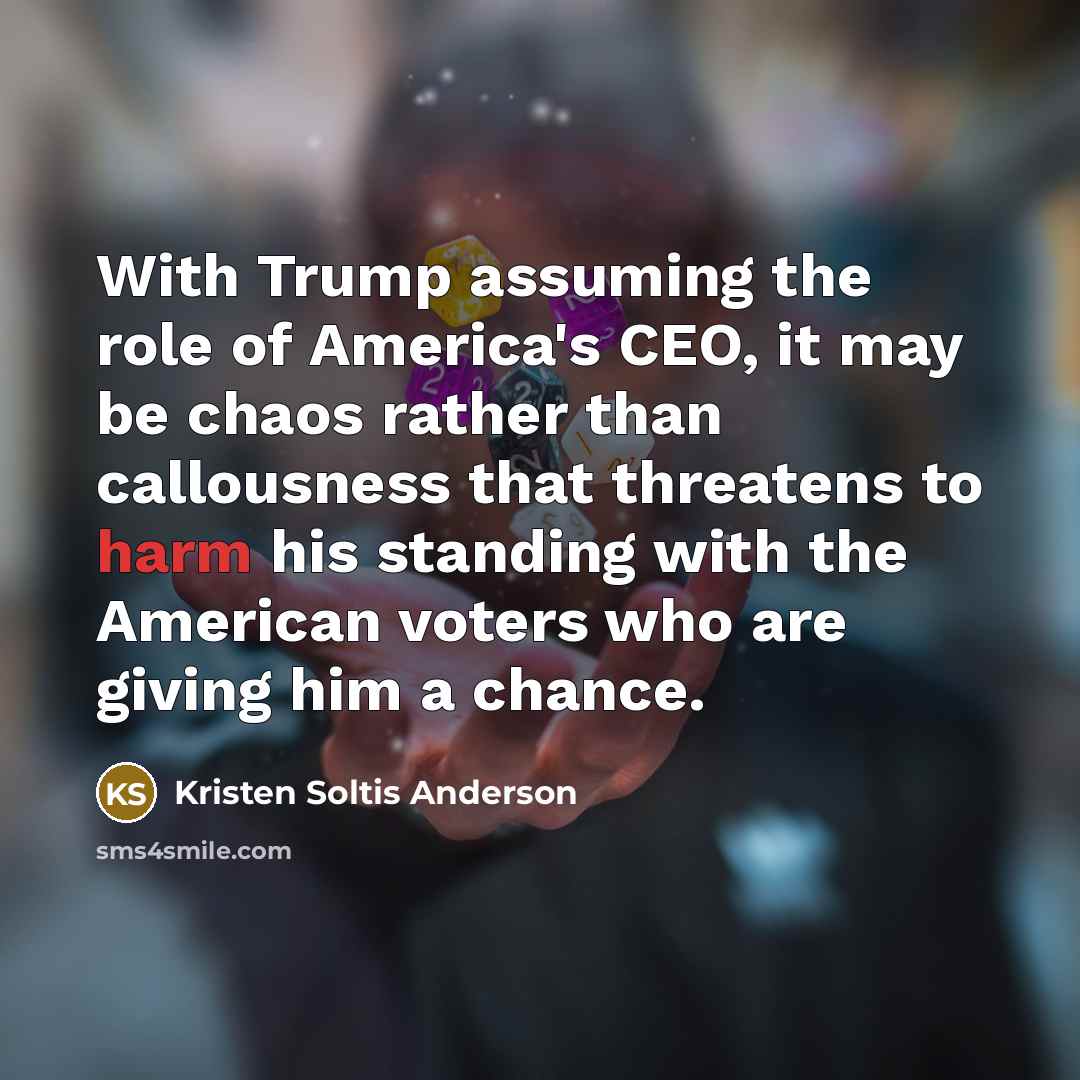 “With Trump assuming the role of America's CEO, it may…” quote by Kristen Soltis Anderson