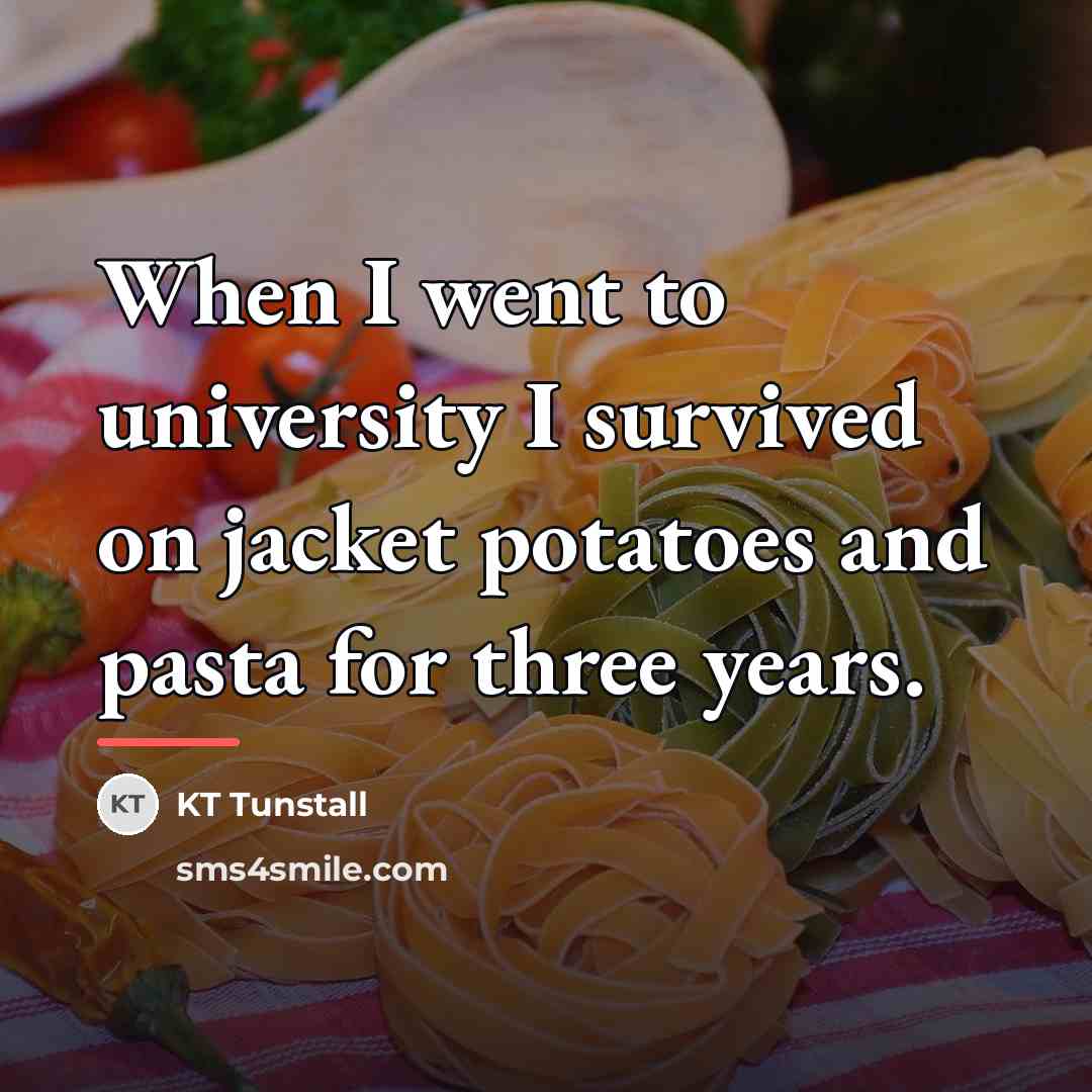 “When I went to university I survived on jacket potatoes…” quote by KT Tunstall