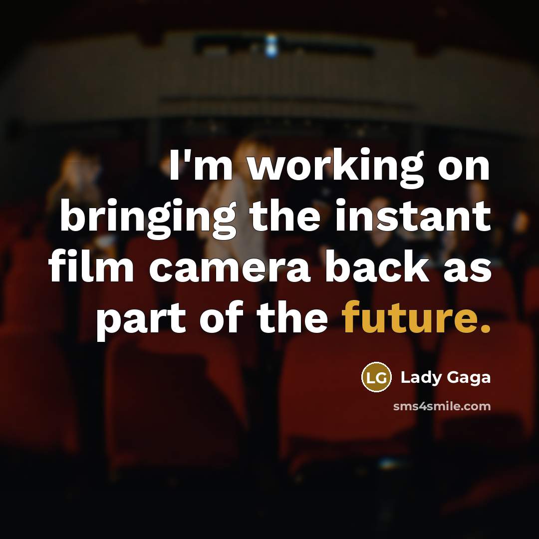 “I'm working on bringing the instant film camera back as…” quote by Lady Gaga