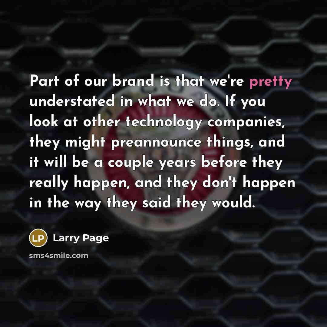 “Part of our brand is that we're pretty understated in…” quote by Larry Page