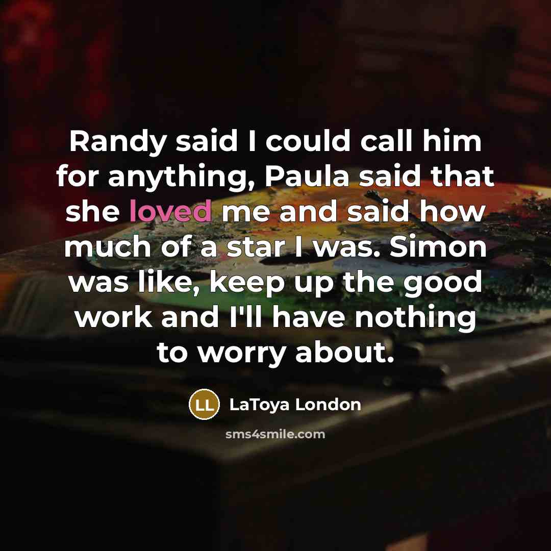 “Randy said I could call him for anything, Paula said…” quote by LaToya London