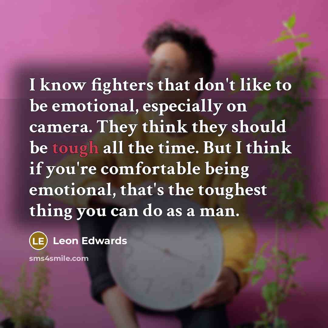 “I know fighters that don't like to be emotional, especially…” quote by Leon Edwards