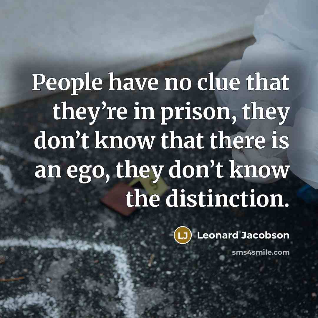 “People have no clue that they’re in prison, they don’t…” quote by Leonard Jacobson