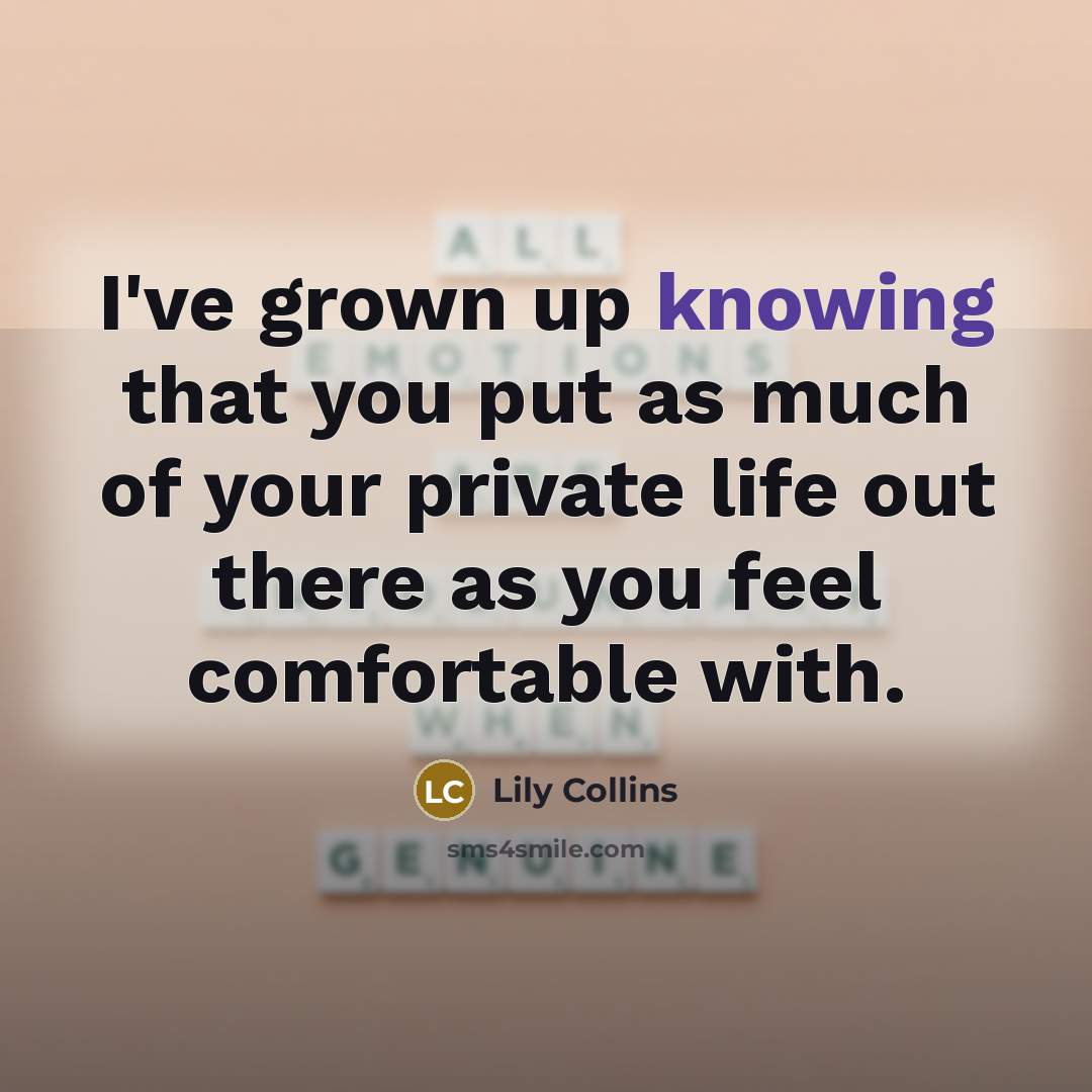 “I've grown up knowing that you put as much of…” quote by Lily Collins