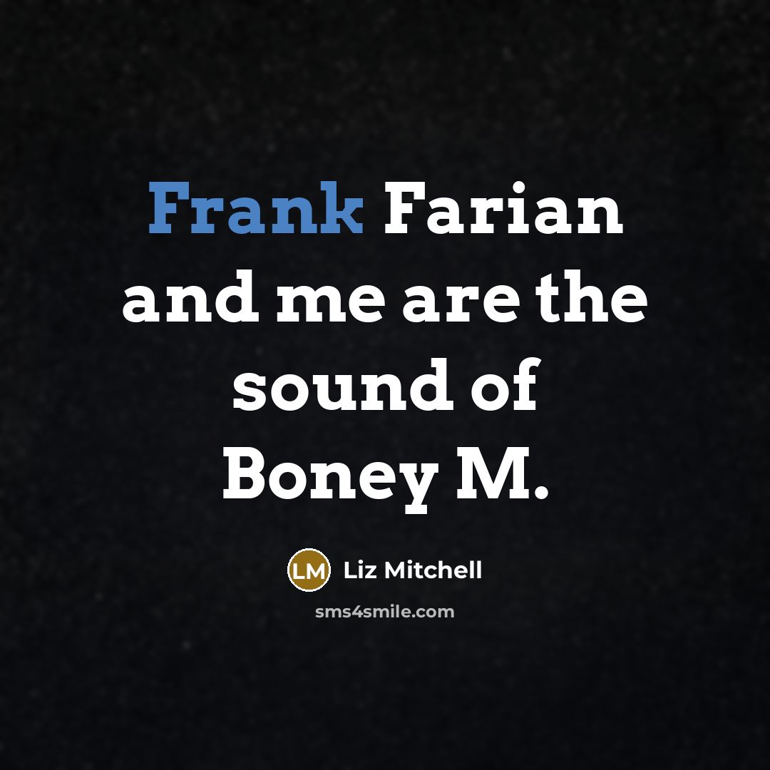 “Frank Farian and me are the sound of Boney M.…” quote by Liz Mitchell