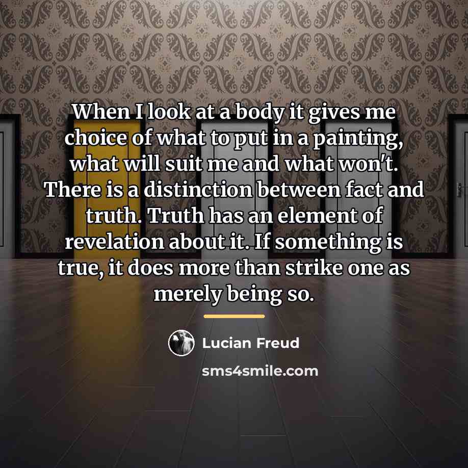 “When I look at a body it gives me choice…” quote by Lucian Freud