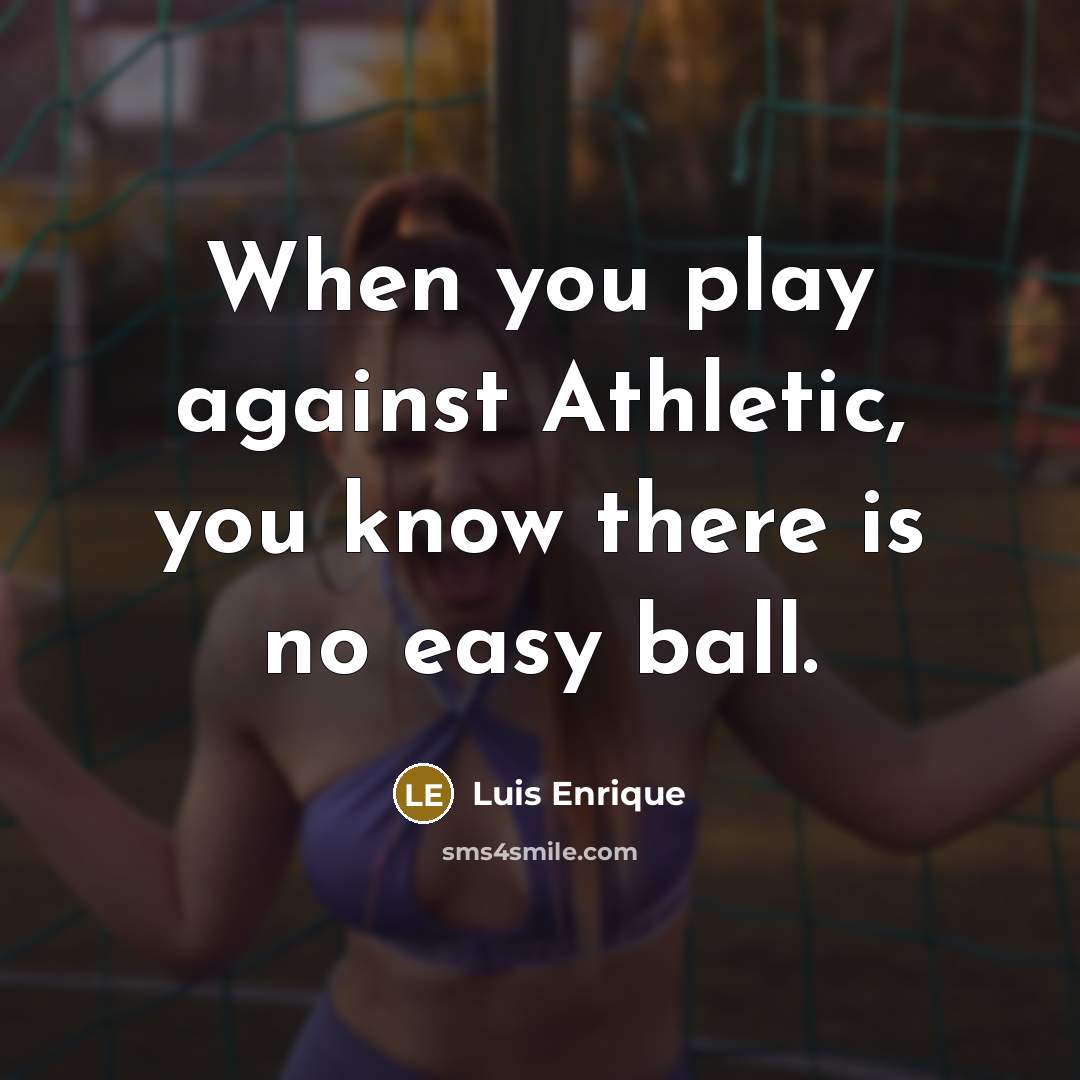 “When you play against Athletic, you know there is no…” quote by Luis Enrique