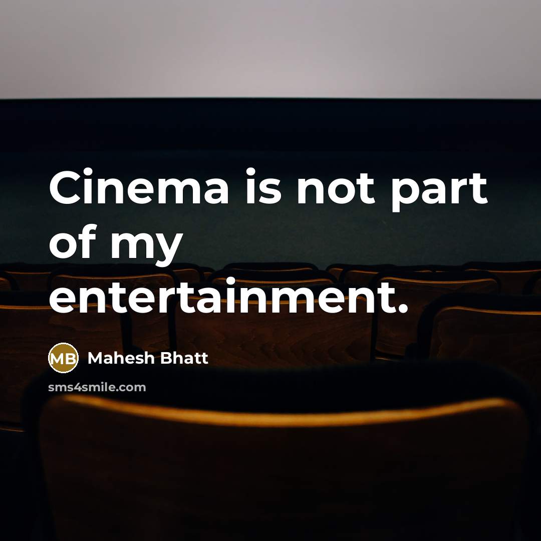 “Cinema is not part of my entertainment.…” quote by Mahesh Bhatt