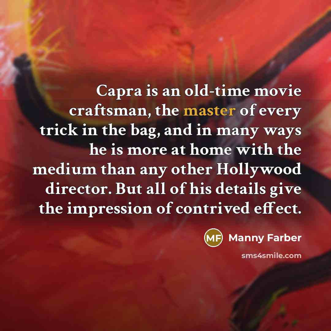 “Capra is an old-time movie craftsman, the master of every…” quote by Manny Farber