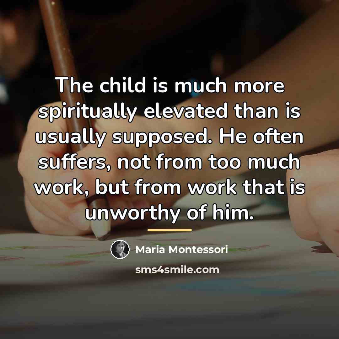 “The child is much more spiritually elevated than is usually…” quote by Maria Montessori