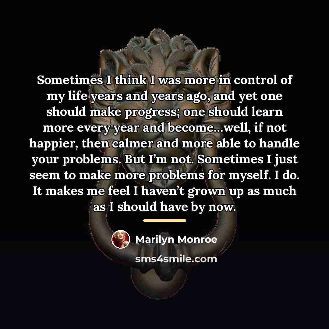“Sometimes I think I was more in control of my…” quote by Marilyn Monroe