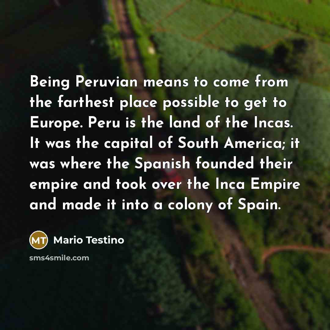 “Being Peruvian means to come from the farthest place possible…” quote by Mario Testino