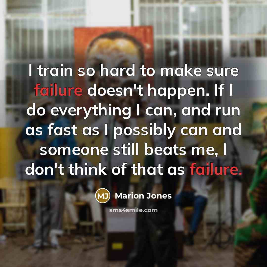 “I train so hard to make sure failure doesn't happen.…” quote by Marion Jones