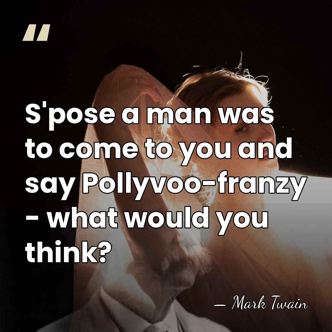 S'pose a man was to come to you and say Pollyvoo-franzy -&hellip; - Mark Twain