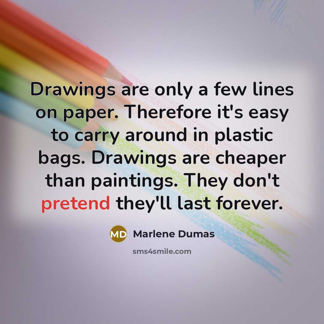 “Drawings are only a few lines on paper. Therefore it's…” quote by Marlene Dumas