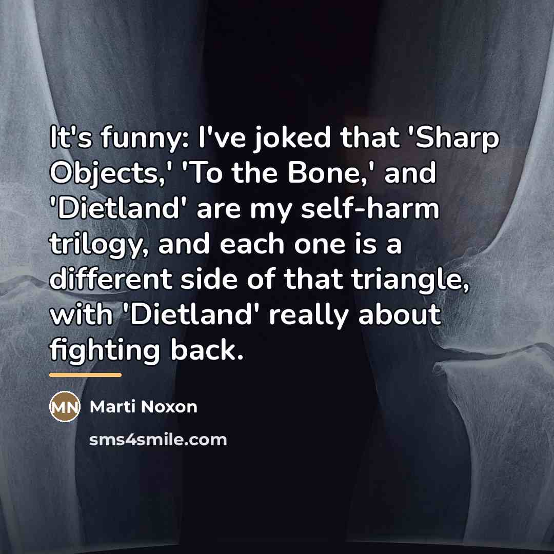 “It's funny: I've joked that 'Sharp Objects,' 'To the Bone,'…” quote by Marti Noxon