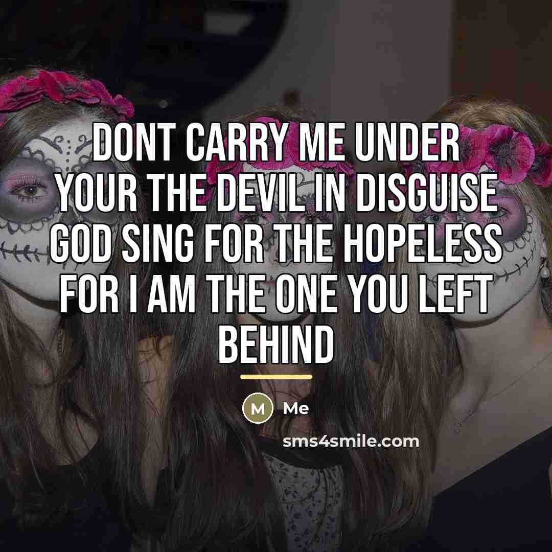 “Dont carry me under your the devil in disguise god…” quote by Me