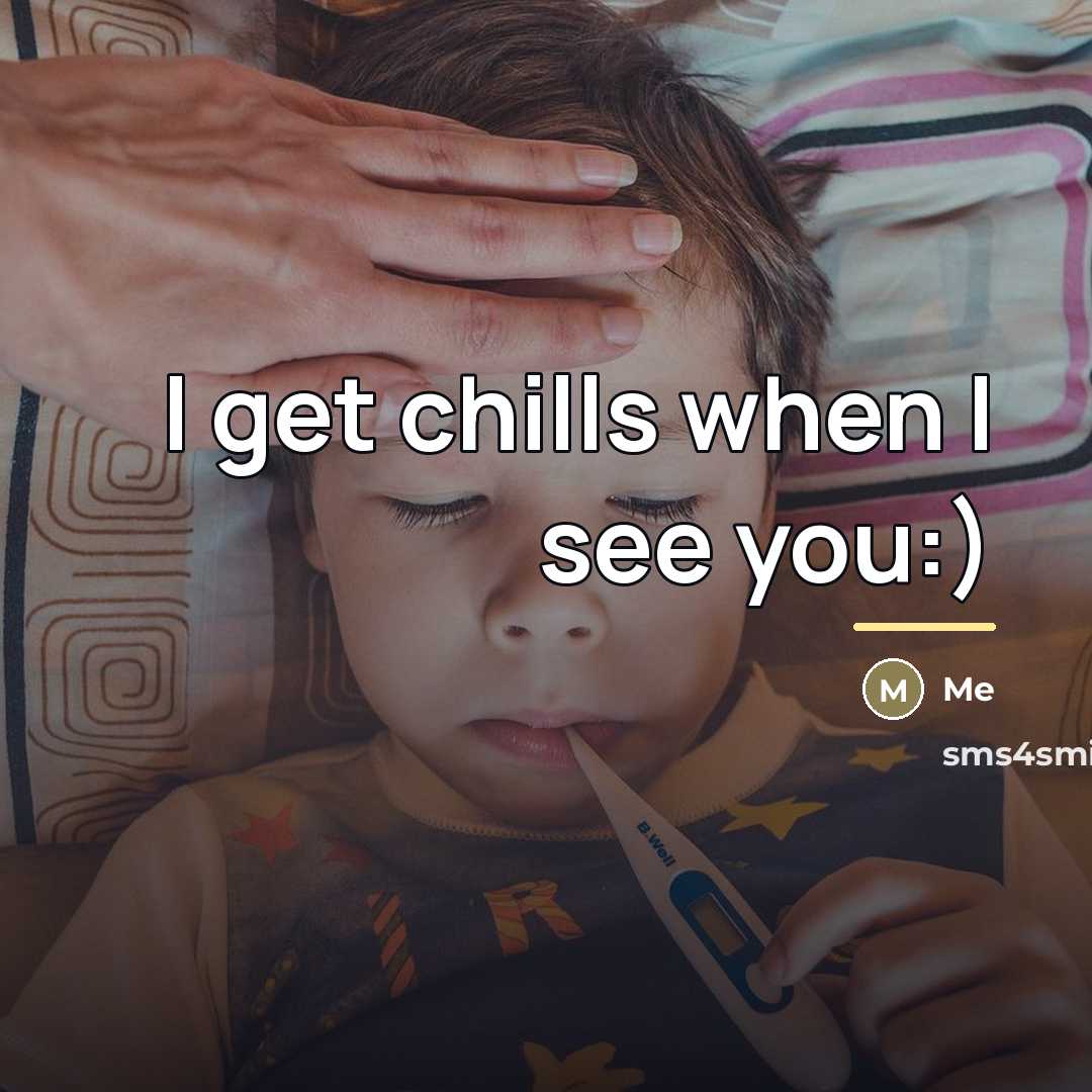“I get chills when I see you:)…” quote by Me
