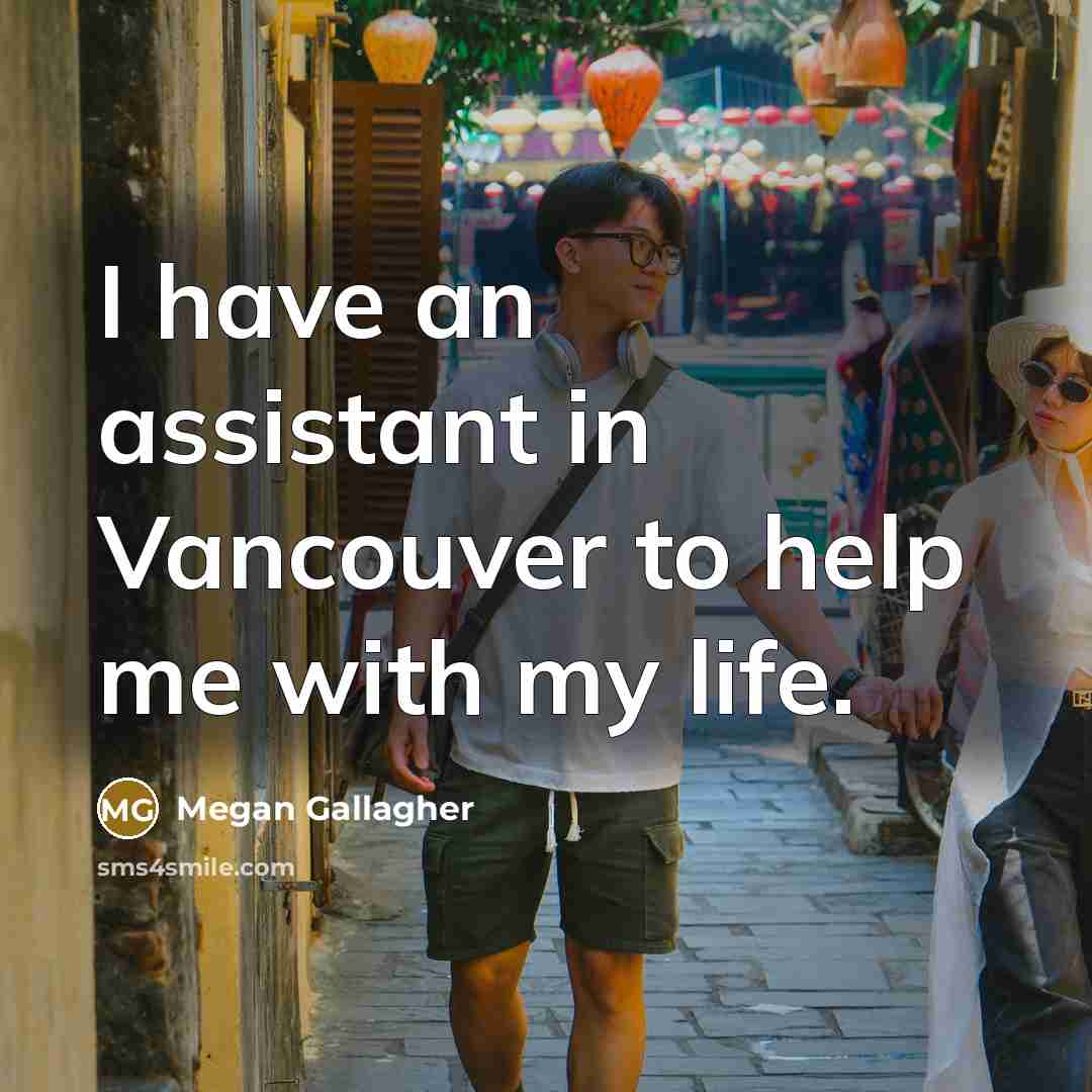 “I have an assistant in Vancouver to help me with…” quote by Megan Gallagher