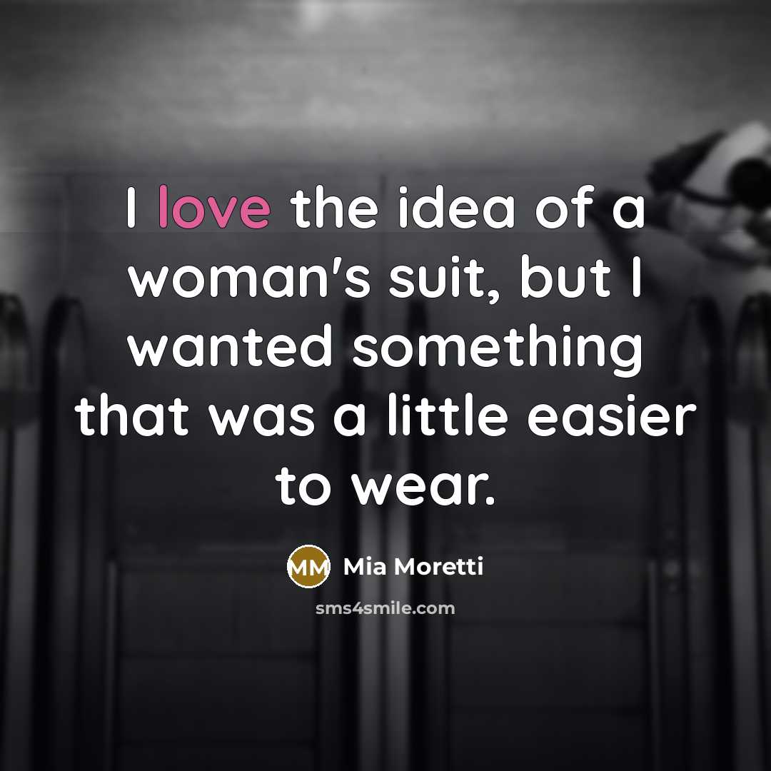 “I love the idea of a woman's suit, but I…” quote by Mia Moretti
