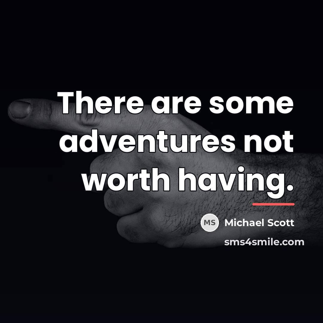 “There are some adventures not worth having.…” quote by Michael Scott