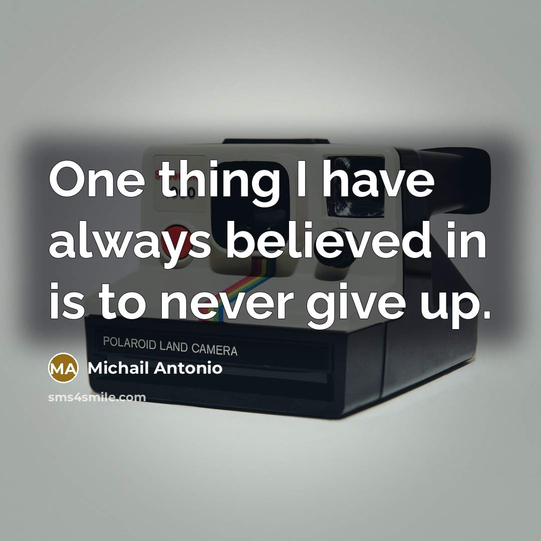 “One thing I have always believed in is to never…” quote by Michail Antonio